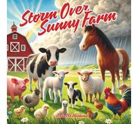 Storm Over Sunny Farm: A Gentle Farm Story About Bravery, Friendship, and Weathering Life’s Storms Ages 3 to 5