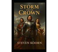 Storm over the Crown: The love and war of William III and Mary II (Rulers of te Past)