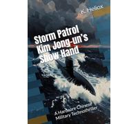 Storm Patrol: Kim Jong-un’s Show Hand - A Hardcore Chinese Military Technothriller