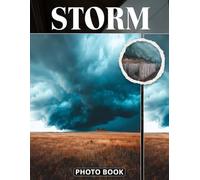 Storm Photo Book: Intense Weather And Dramatic Sky Photography Capturing Lightning Rain And Storm Clouds In Dynamic Nature Pictures