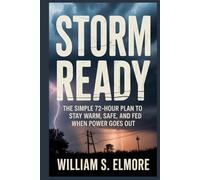 STORM READY: The Simple 72-Hour Plan to Stay Warm, Safe, and Fed When Power Goes Out
