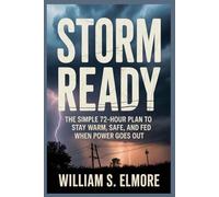 STORM READY: The Simple 72-Hour Plan to Stay Warm, Safe, and Fed When Power Goes Out