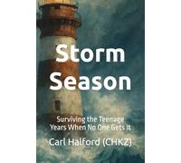 Storm Season: Surviving the Teenage Years When No One Gets It