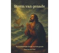 Storm van genade: De onverbiddelijke kracht van Gods genade