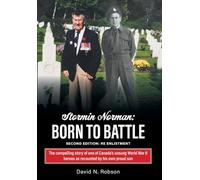 Stormin Norman: Born to Battle: The compelling story of one of Canada's unsung World War II heroes as recounted by his own proud son