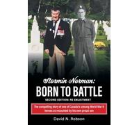 Stormin Norman: Born to Battle: The compelling story of one of Canada's unsung World War II heroes as recounted by his own proud son