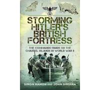Storming Hitler's British Fortress: The Commando Raids on the Channel Islands in World War II