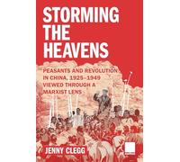 Storming the Heavens - Peasants and Revolution in China, 1925-1949 - Viewed through a Marxist Lens