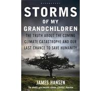 Storms of My Grandchildren: The Truth about the Coming Climate Catastrophe and Our Last Chance to Save Humanity