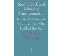 Storms, Surf, and Lifesaving: True accounts of shipwreck rescues and the men who battled the sea