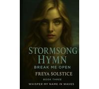 Stormsong Hymn: Break Me Open (Whisper My Name in Waves and Sing to Me)
