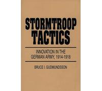 Stormtroop Tactics: Innovation in the German Army, 1914-1918