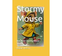 Stormy Mouse: And Other Stormy Mouse Stories: 1 (The Stormy Mouse Stories)