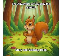 Story and Coloring Book The Adventure of Squeaky the Squirrel: Reading and Coloring Book