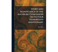 Story and Significance of the Augsburg Confession on Its Four Hundredth Anniversary