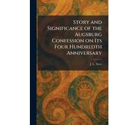 Story and Significance of the Augsburg Confession on Its Four Hundredth Anniversary