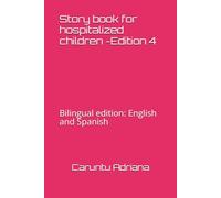 Story book for hospitalized children -Edition 4: Bilingual edition: English and Spanish