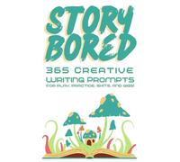 Story Bored: 365 Writing Prompts for play, practice, shits, and gigs. (Write Now Book Writing Series)
