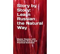 Story by Story: Learn Russian the Natural Way: Master Russian with Authentic Stories and Practical Exercises