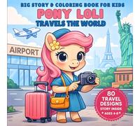 Story & Coloring Book for Kids: Pony Loli Travels the World: Cute Pony Coloring Book for Girls Ages 4-8 with a Story Inside, 21 Countries and 80 ... Adventures - Coloring Book Series for Kids)