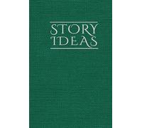 Story Ideas Journal: Fantasy Edition - A Structured Notebook and Guide for Writers, Authors, and Storytellers: Capture, Develop, and Organize Your ... in Fantasy with a Clear, Repeatable Framework