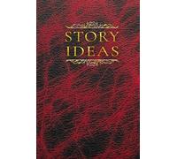 Story Ideas Journal: Horror Edition - A Structured Notebook and Guide for Writers, Authors, and Storytellers: Capture, Develop, and Organize Your Best ... in Horror with a Clear, Repeatable Framework