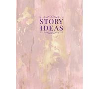 Story Ideas Workbook: Romance Edition: The Structured Idea Development Guide for Romance Writers and Storytellers: Guided Pages, Prompts, and ... Outline, and Bring Your Love Stories to Life