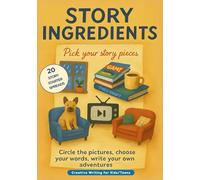 Story Ingredients: Picture and Word Prompts for Creative Writing (Story Seeds)