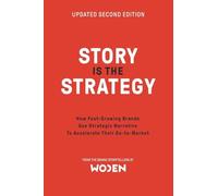 Story is the Strategy (Second Edition): How Fast-Growing Brands Use Strategic Narrative to Drive Their Go-to-Market