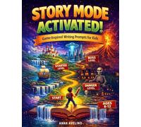 Story Mode Activated!: Game-Inspired Writing Prompts for Creative Kids