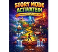Story Mode Activated!: Game-Inspired Writing Prompts for Creative Kids
