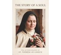 Story of a Soul: The Autobiography of St. Therese of Lisieux (The Little Flower)