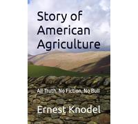 Story of American Agriculture: All Truth. No Fiction, No Bull