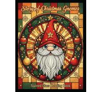 Story of Christmas Gnomes: Stained Glass Storybook Coloring Book: Color, Relax, and Enjoy a Magical Christmas Tale with 50 Unique Stained Glass Designs