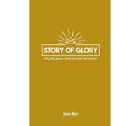 Story of Glory: Why Did Jesus Come to Save the World? (Deeper Youth Ministry Bible Studies)