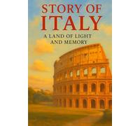 Story of Italy: A Land of Light and Memory: 7 (The Story of Europe Series)
