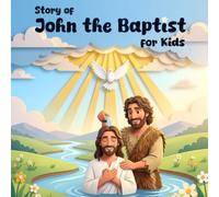 Story of John the Baptist for Kids: A Bible Storybook About Baptism of Jesus (Bible Stories for Kids)