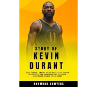 Story of Kevin Durant: Life, legacy, awards of the Basketball legend and how he was suspended for the much-publicized blowup[Biography] (Basketball ... Career, and Legacy of the Game’s Superstars)