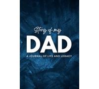 Story of My Dad: A Journal of Life & Legacy