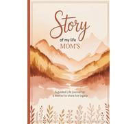 Story of My Life: Mom's: A Mother's Guided Journal and Keepsake to Share Memories, Love, Legacy, and Life's Journey