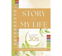 Story of My Life: Remembering My 30s: A Legacy Journal & Memory Keepsake