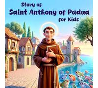 Story of Saint Anthony of Padua for Kids: The Kind Saint Who Loved Jesus