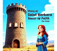 Story of Saint Barbara - Tower of Faith For Kids: A Simple Story of Courage, Secret Faith, and the Holy Trinity