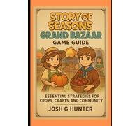 Story Of Seasons: Grand Bazaar Game Guide: Essential Strategies for Crops, Crafts, and Community