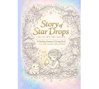 Story of Star Drops: A Healing Fantasy Coloring Book (Fantastical Creatures Art Series)
