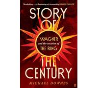 Story of the Century: Wagner and the creation of The Ring