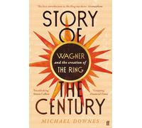 Story of the Century: Wagner and the creation of The Ring