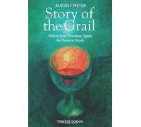 Story of the Grail: Where Time Becomes Space - An Esoteric Study