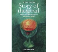 Story of the Grail: Where Time Becomes Space - An Esoteric Study