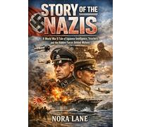 Story of the Nazis: A World War II Tale of Japanese Intelligence, Treachery, and the Hidden Forces Behind Midway